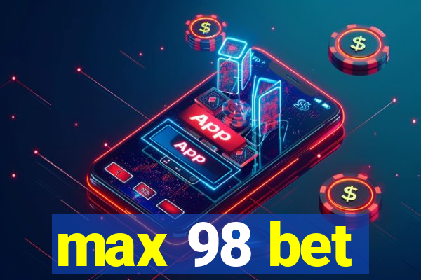 max 98 bet